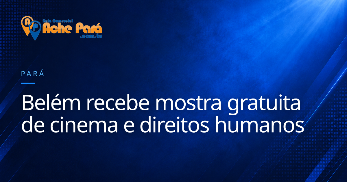 Belém recebe mostra gratuita de cinema e direitos humanos