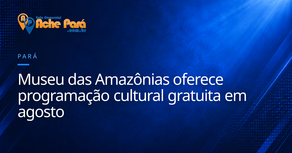 Museu das Amazônias oferece programação cultural gratuita em agosto