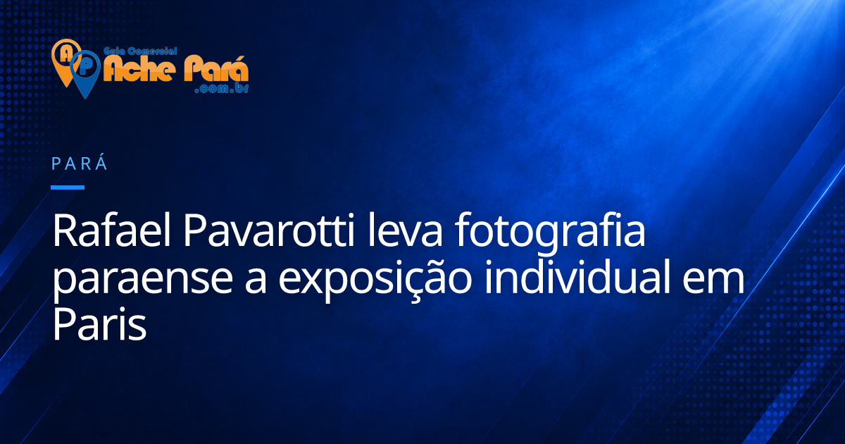 Rafael Pavarotti leva fotografia paraense a exposição individual em Paris