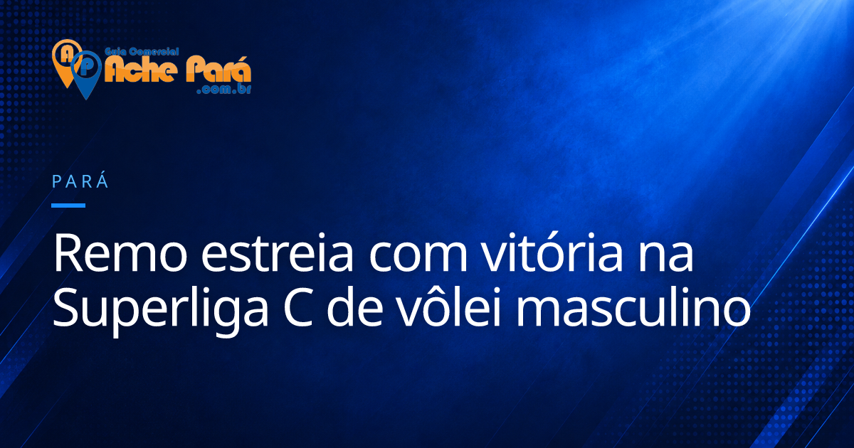 Remo estreia com vitória na Superliga C de vôlei masculino