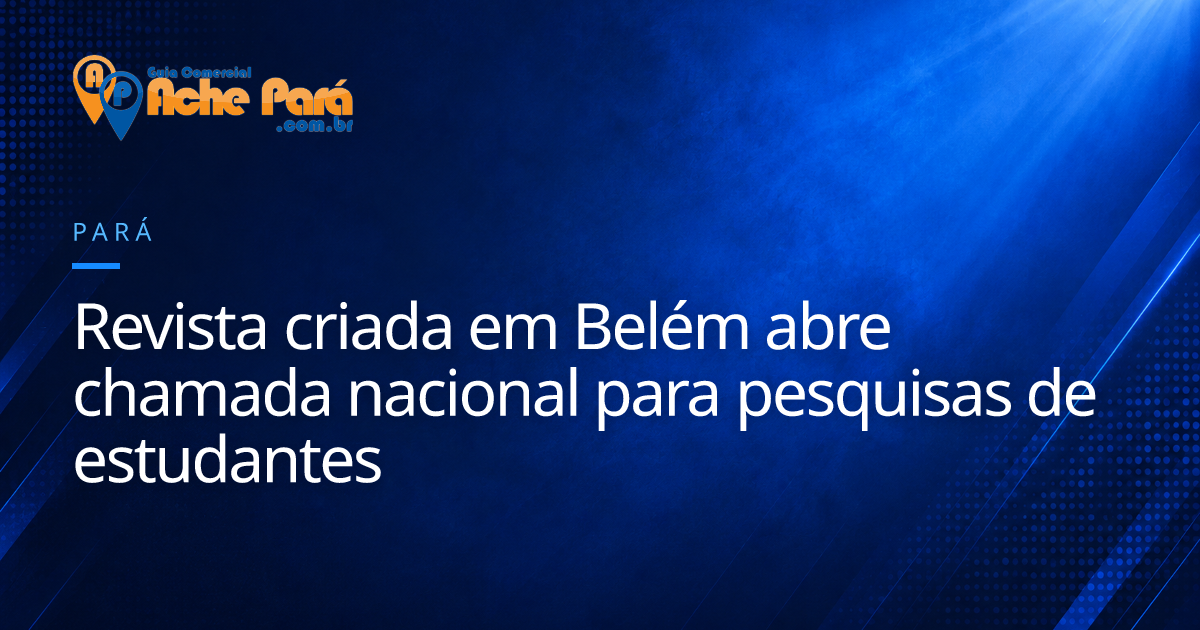 Revista criada em Belém abre chamada nacional para pesquisas de estudantes
