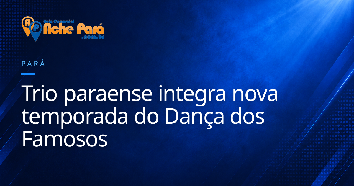 Trio paraense integra nova temporada do Dança dos Famosos